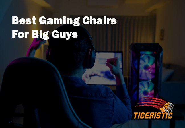best gaming chairs for big guys
