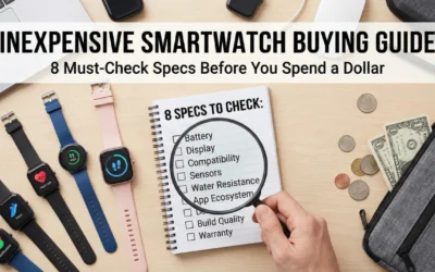 Inexpensive Smartwatch Buying Guide: 8 Must-Check Specs Before You Spend a Dollar